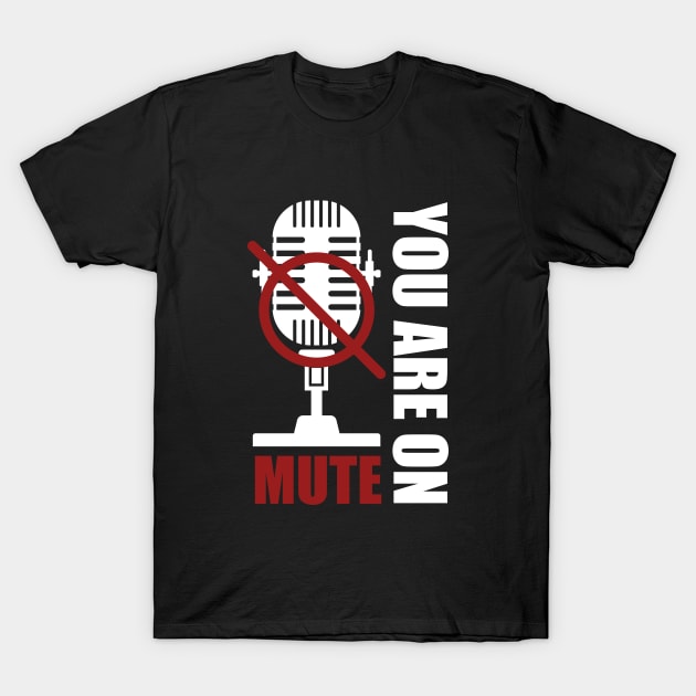 You Are On Mute T-Shirt by ezral